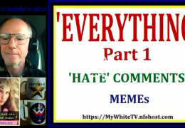 MyWhiteSHOW: ‘EVERYTHING People Believe Is True Is False’ Part 1. ‘Hate’ Comments. Memes.